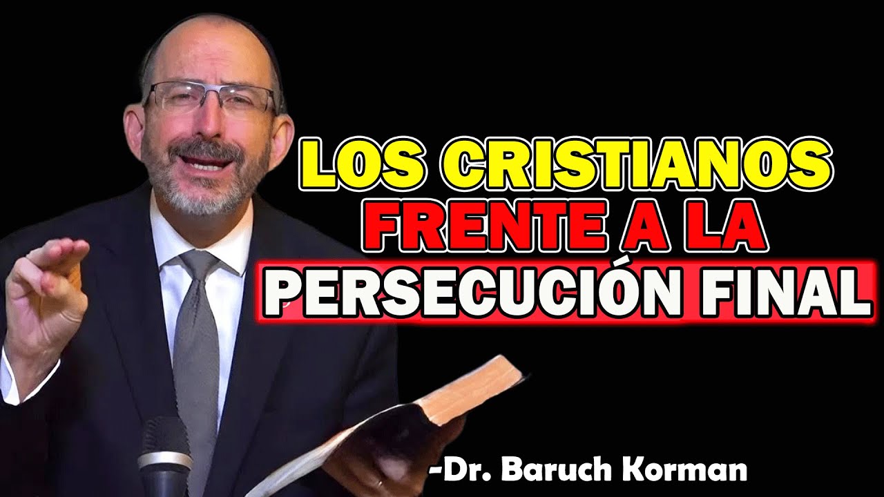 Los cristianos frente a la persecución final - Dr. Baruch Korman 2025