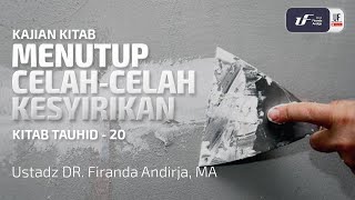 Menutup Celah-Celah Kesyirikan - Ustadz Dr. Firanda Andirja M.A