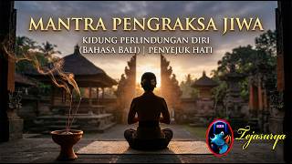 Mantra Pengraksa Jiwa - Kidung Perlindungan Diri ( Bahasa Bali) Penyejuk Hati - Tejasurya