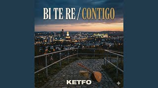 Bi te re / Contigo - Ketfo