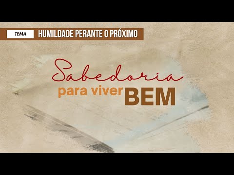 24/05/2025 - [SABEDORIA PARA VIVER BEM] - ICM - Tema: "Humildade Perante o Próximo"