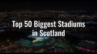 Top 50 Biggest Stadiums in Scotland