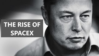The Incredible Journey of Elon Musk - The success behind SpaceX