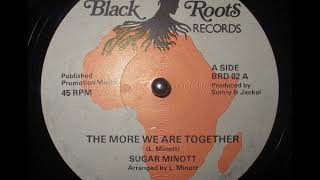 Video thumbnail of "Sugar Minott - The More We Are Together"