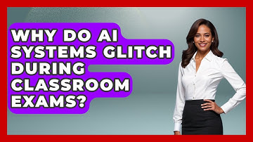 Why Do AI Systems Glitch During Classroom Exams? - Safe AI for The Classroom