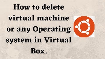 How to delete virtual machine or any Operating system in Virtual Box .