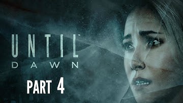 UNTIL DAWN Walkthrough Part 4 - JUST DO IT! (PS4 Gameplay)