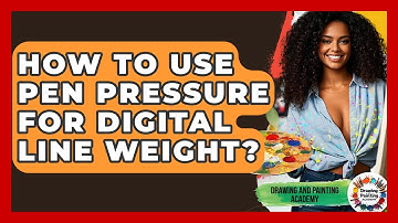 How To Use Pen Pressure For Digital Line Weight? - Drawing and Painting Academy