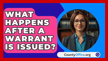 What Happens After A Warrant Is Issued? - CountyOffice.org