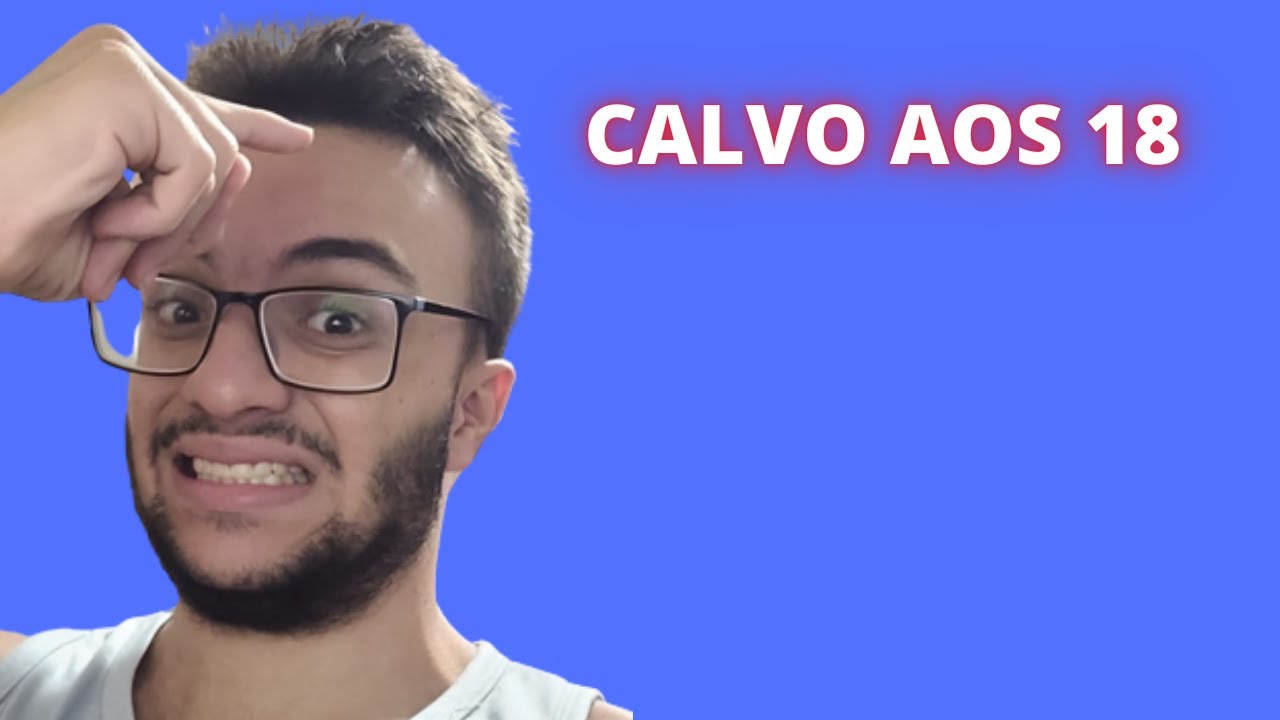 DESABAFO DE UM CALVO AOS 18 ANOS!
