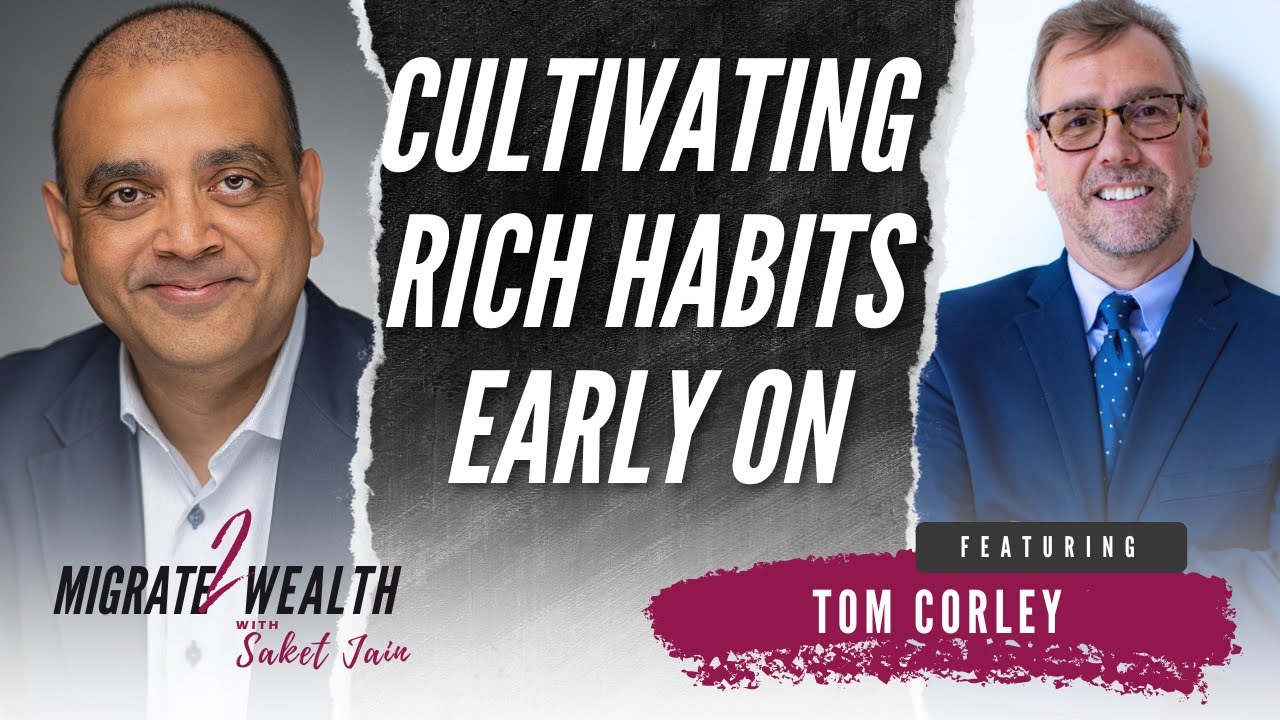 Cultivating Rich Habits Early On - Tom Corley