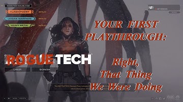 Right, That Thing We Were Doing: Your First Playthrough, The Roguetech Comprehensive Guide Series