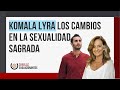 Komala lyra y los cambios en la sexualidad sagrada