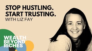 Generosity Is the Cure for Fear With Liz Fay