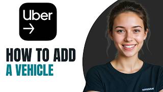 How to Add a Vehicle to the Uber Driver App 2026
