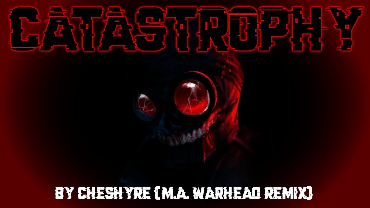 Cheshyre - Catastrophy (M.A. Warhead Remix)