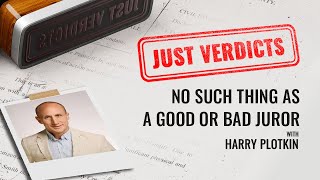 No Such Thing as a Good or Bad Juror, with Harry Plotkin