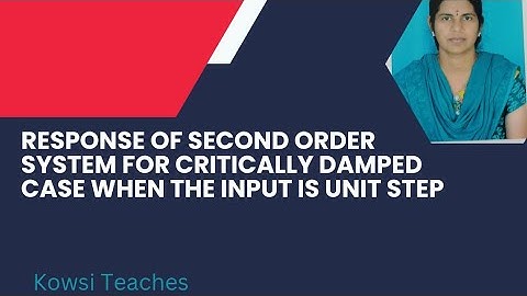 Response of second order system for critically damped case when the input is unit step
