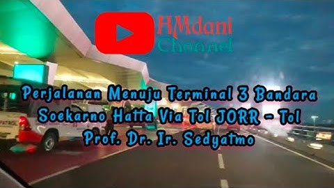 Perjalanan Menuju Terminal 3 Bandara Soekarno Hatta || Via Tol JORR - Tol Prof. Dr. Ir. Sedyatmo