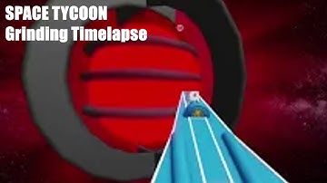 Space Tycoon Grinding Timelapse