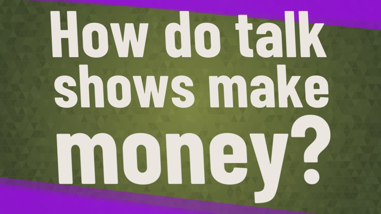 How do talk shows make money? YouTube