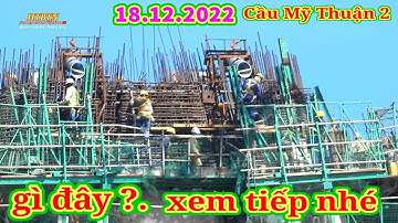 #375 Cầu Mỹ Thuận 2 Video Mới Quay Trưa, 18 tháng 12, 2022.