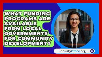 What Funding Programs Are Available From Local Governments for Community Development?
