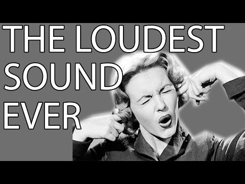 THE LOUDEST SOUND IN HISTORY