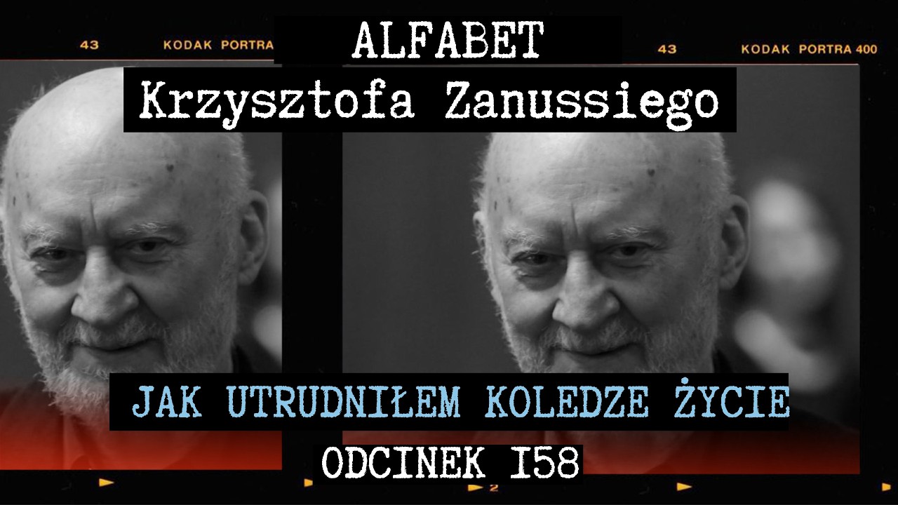 GRZEGORZ KRÓLIKIEWICZ | ALFABT KRZYSZTOFA ZANUSSIEGO | ODC. 158