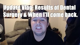 Im not dead, but I did have Dental Surgery. [Update Vlog]