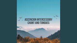 Ascencion Intercessory Chant And Tongues (Live)