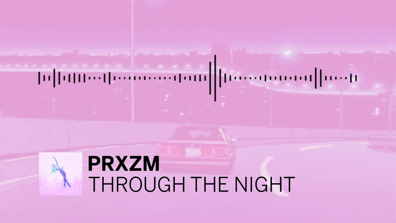 PRXZM - Through The Night adlı videoyu YouTube'da izle PRXZM - Through The Night adlı videoyu YouTube'da izle