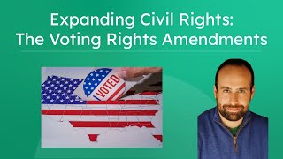 Expanding Civil Rights: The Voting Rights Amendments - Impact on Civil Rights