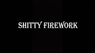 Shitty Firework