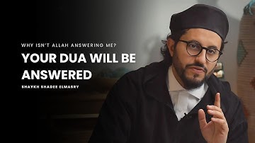 Why Your Duas Aren’t Answered Yet -- Shaykh Shadee Elmasry
