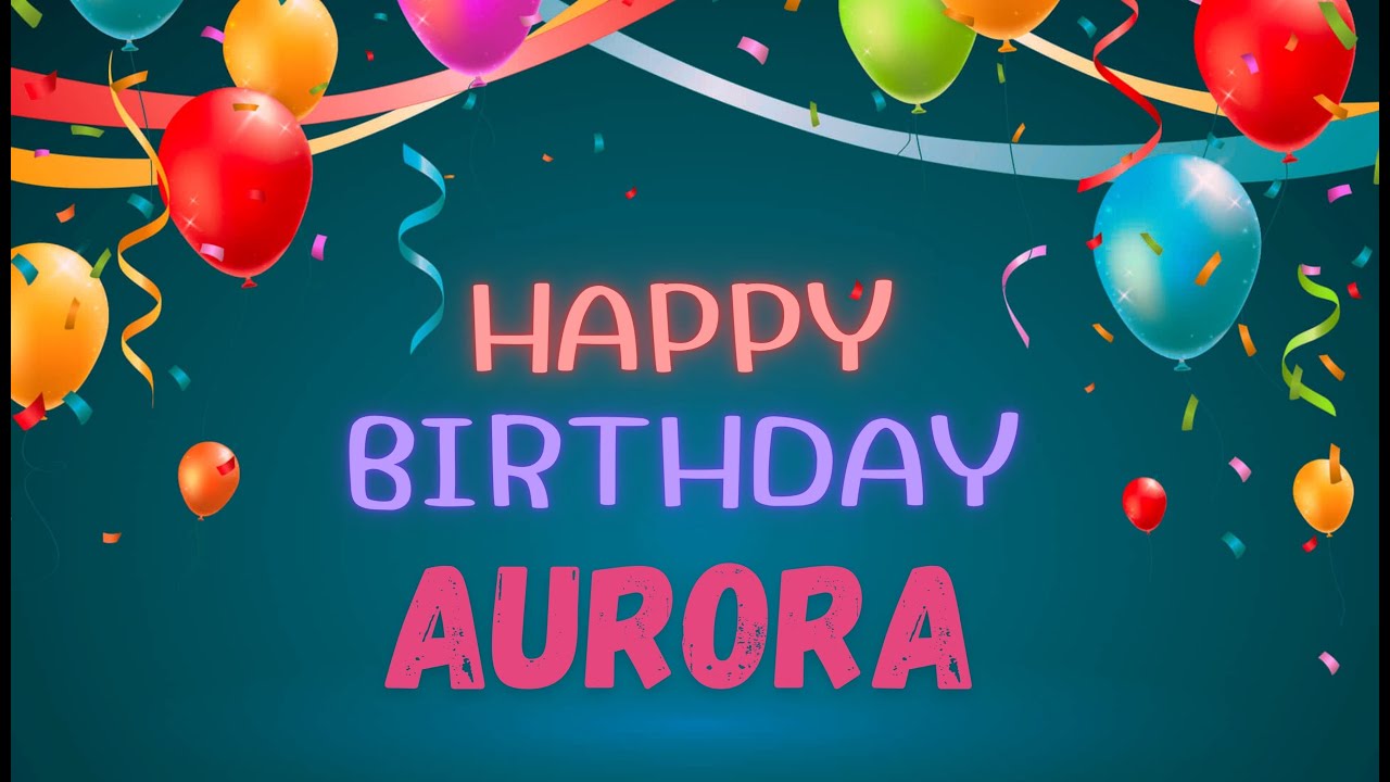 Happy Birthday Aurora- Personalized Song