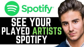 Updated 2025 How To See Played Artist On Spotify