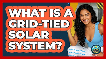 What Is A Grid-tied Solar System? - Your Utilities Hub