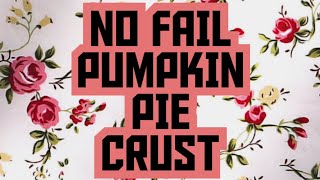 Pumpkin Pie Crust Fails At The Last Minute ? Try This! NO FAIL METHOD!