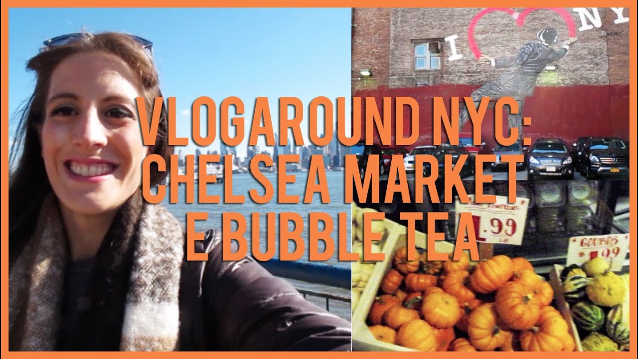 Vlogaround NYC: Chelsea Market e Bubble Tea