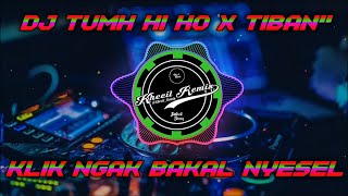 DJ TUMH HI HO X TIBAN
