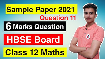Class 12th Maths Sample Question Paper 2021 for HBSE Board Solution || 6 Marks Questions || Q. 11