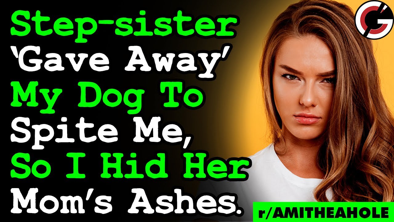 Step-sister Hid My Dog To Spite Me, So I Hid Her Mom's Ashes... Family Drama AITA