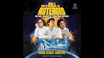 How to Kill an Asteroid: The Real Science of Planetary Defense Audiobook by Robin George Andrews