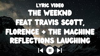 The Weeknd Feat Travis Scott, Florence + The Machine - Reflections Laughing