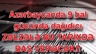 Azərbaycanda 9 bal gücündə dağıdıcı ZƏLZƏLƏ BU TARİXDƏ BAŞ VERƏCƏK!!