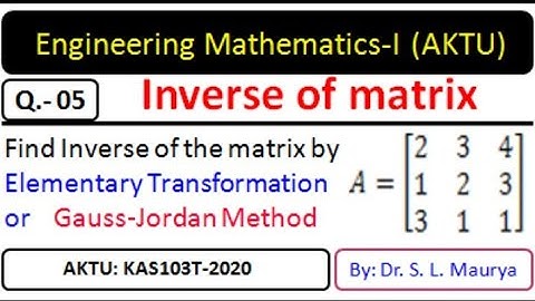 Inverse of matrix by Elementary Transformation |Q 5 | Gauss Jordan Method | AKTU | Dr. S L Maurya