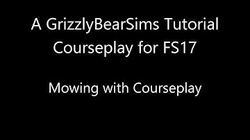 Farming Simulator 17 - GBS Tutorials - Mowing with Courseplay