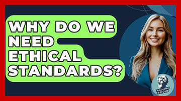 Why Do We Need Ethical Standards? - Philosophy Beyond