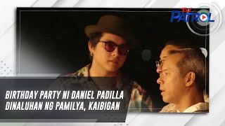 Birthday party ni Daniel Padilla dinaluhan ng pamilya, kaibigan | TV Patrol